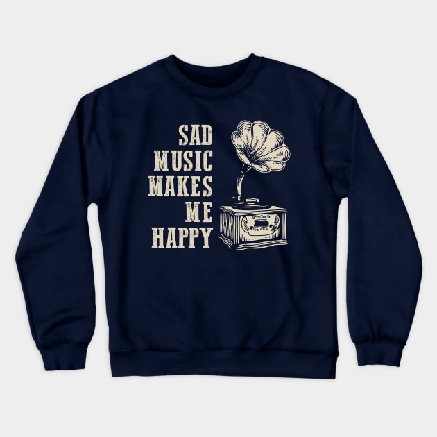 Melancholy Phonograph: Sad Music Makes Me Happy Crewneck Sweatshirt by TwistedCharm